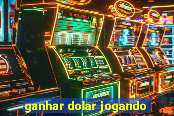 ganhar dolar jogando